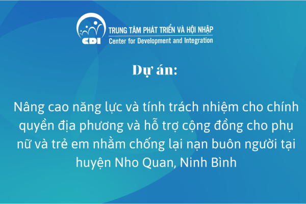 Nâng cao năng lực và tính trách nhiệm cho chính quyền địa phương và hỗ trợ cộng đồng cho phụ nữ và trẻ em nhằm chống lại nạn buôn người tại huyện Nho Quan, Ninh Bình   